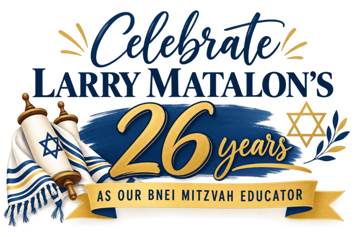 Come celebrate Larry Matalon’s retirement as our Bnei Mitzvah educator